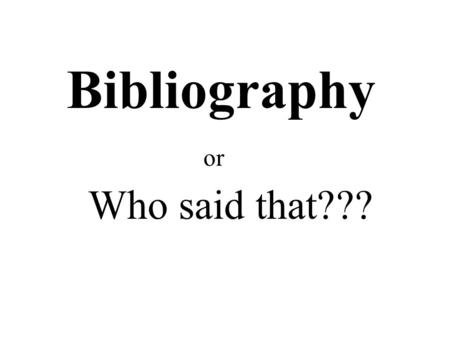 Bibliography or Who said that???. Ferris, Jeri. What I Had Was Singing: The Story of Marian Anderson. Minneapolis: Carolorhoda Books, Inc. 1994.