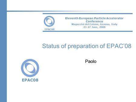 EPAC 2008: LOC2 EPAC08 Eleventh European Particle Accelerator Conference Magazzini del Cotone, Genova, Italy 23-27 June, 2008 Status of preparation of.