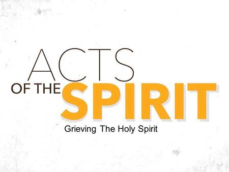 Grieving The Holy Spirit. Acts 4:32-5:11 Acts 4:32-37 – The Fruit of the Gospel Acts 5:1-4 – The Sin of Hypocrisy Acts 5:5-10 – God’s Discipline Acts.