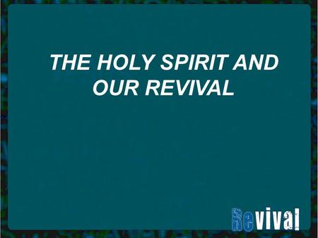 THE HOLY SPIRIT AND OUR REVIVAL. Does the Bible teach that there is a Holy Spirit? Does the Bible teach that we should have a relationship with Him? What.