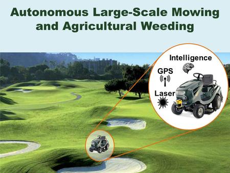 Autonomous Large-Scale Mowing and Agricultural Weeding GPS Laser Intelligence.