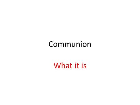 Communion What it is. Compare Baptism and Communion For each word, decide if it is B for baptism C for communion, or D for both N for neither 1. uses.