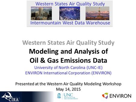 Western States Air Quality Study Modeling and Analysis of Oil & Gas Emissions Data University of North Carolina (UNC-IE) ENVIRON International Corporation.