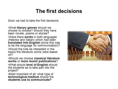 The first decisions Soon we had to take the first decisions: What literary genres should we choose to choose? Should they have been novels, poems or stories?