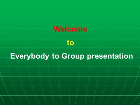 Welcome to Everybody to Group presentation. Group members Group members Dr. Mohd. Abdus Salam, Deputy Project Director (Deputy Secretary), Bangladesh.