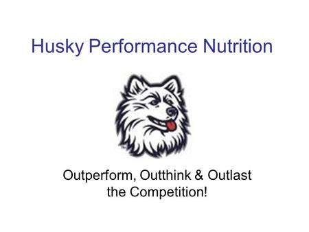 Husky Performance Nutrition Outperform, Outthink & Outlast the Competition!