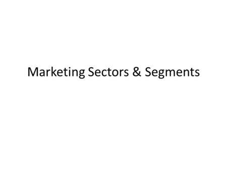 Marketing Sectors & Segments. market sector A broad way of categorizing the kinds of markets a company is aiming for. Example: Mobile Telecommunications.