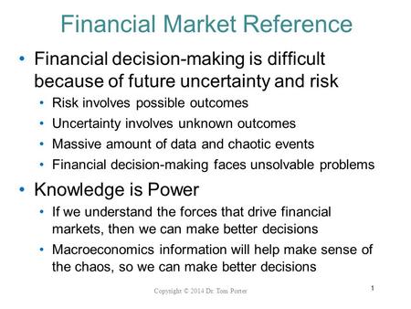 Financial Market Reference Financial decision-making is difficult because of future uncertainty and risk Risk involves possible outcomes Uncertainty involves.