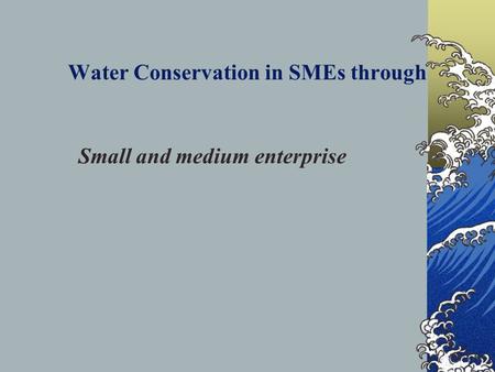 Water Conservation in SMEs through Small and medium enterprise.