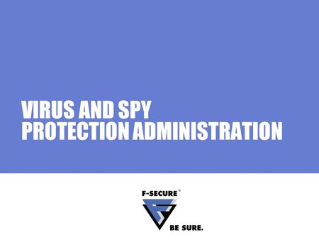 VIRUS AND SPY PROTECTION ADMINISTRATION. Page 2 Agenda Main topics Administration interface Local user interface Administrating scanning remotely Tips.