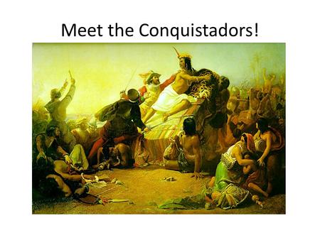 Meet the Conquistadors!. The First Americans Many Native American developed highly advanced civilizations in the Americas long before the Age of Exploration.