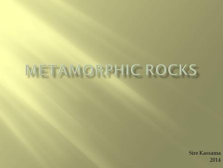 Metamorphic Rocks Sire Kassama 2014.