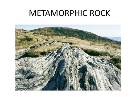 METAMORPHIC ROCK.