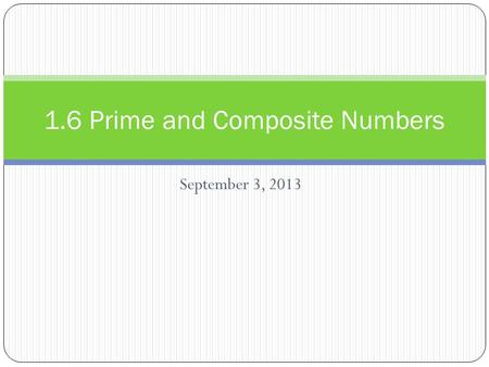 1.6 Prime and Composite Numbers