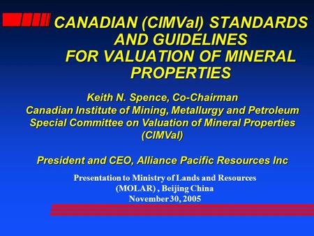 Presentation to Ministry of Lands and Resources (MOLAR), Beijing China November 30, 2005 Keith N. Spence, Co-Chairman Canadian Institute of Mining, Metallurgy.