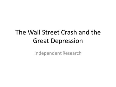 The Wall Street Crash and the Great Depression Independent Research.