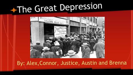 By: Alex,Connor, Justice, Austin and Brenna The Great Depression.