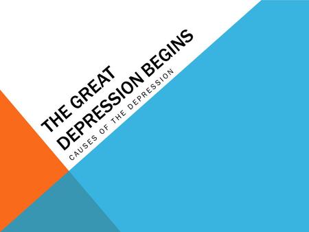 THE GREAT DEPRESSION BEGINS CAUSES OF THE DEPRESSION.