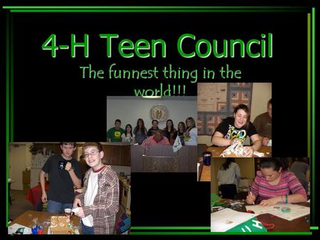 4-H Teen Council The funnest thing in the world!!!