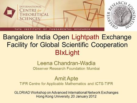 Bangalore India Open Lightpath Exchange Facility for Global Scientific Cooperation BIxLight Leena Chandran-Wadia Observer Research Foundation Mumbai Amit.