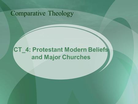 CT_4: Protestant Modern Beliefs and Major Churches Comparative Theology.