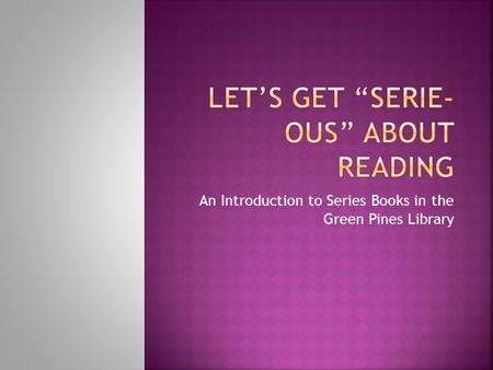 An Introduction to Series Books in the Green Pines Library.