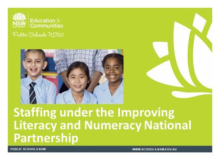PUBLIC SCHOOLS NSWWWW.SCHOOLS.NSW.EDU.AU Staffing under the Improving Literacy and Numeracy National Partnership.