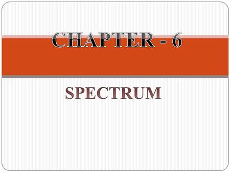 CHAPTER - 6 SPECTRUM.