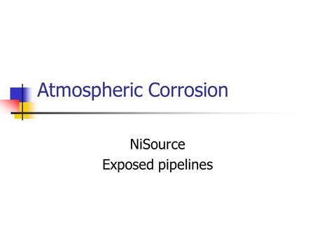 Atmospheric Corrosion NiSource Exposed pipelines.