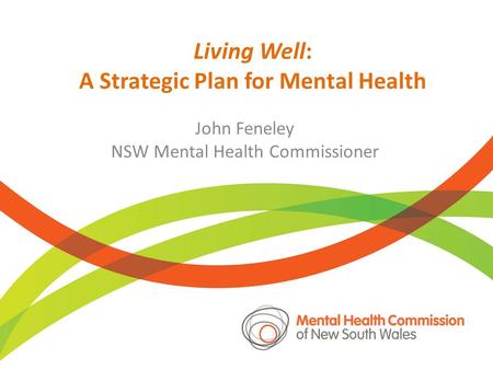 Living Well: A Strategic Plan for Mental Health John Feneley NSW Mental Health Commissioner.