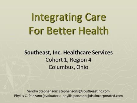 Integrating Care For Better Health Southeast, Inc. Healthcare Services Cohort 1, Region 4 Columbus, Ohio Sandra Stephenson: