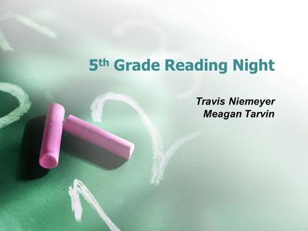 5 th Grade Reading Night Travis Niemeyer Meagan Tarvin.