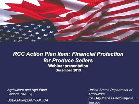 1. RCC Action Plan Item: Financial Protection for Produce Sellers Webinar presentation December 2013 Agriculture and Agri-Food Canada (AAFC)