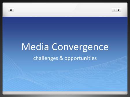 Media Convergence challenges & opportunities. Media Converge nce TelevisionInternet Gaming Industry Mobile Technology.