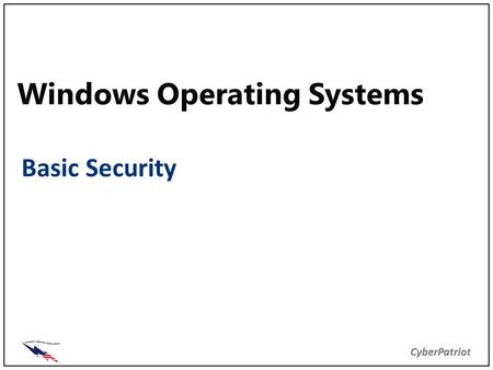 Windows Operating Systems Basic Security. Objectives Explain Windows Operating System (OS) common configurations Recognize OS related threats Apply major.