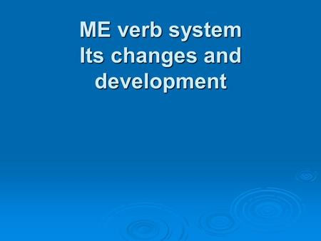 ME verb system Its changes and development. Finite forms. Number, Person, Mood and Tense  Number  in the 13-14th c. the ending –en - the main marker.