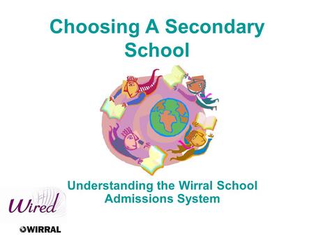 Choosing A Secondary School Understanding the Wirral School Admissions System.