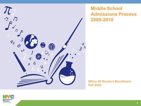 1 Middle School Admissions Process 2009-2010 Office Of Student Enrollment Fall 2009.