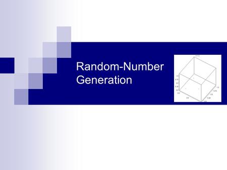 Random-Number Generation. 2 Properties of Random Numbers Random Number, R i, must be independently drawn from a uniform distribution with pdf: Two important.