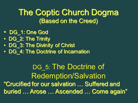 The Coptic Church Dogma (Based on the Creed) DG_1: One God DG_1: One God DG_2: The Trinity DG_2: The Trinity DG_3: The Divinity of Christ DG_3: The Divinity.