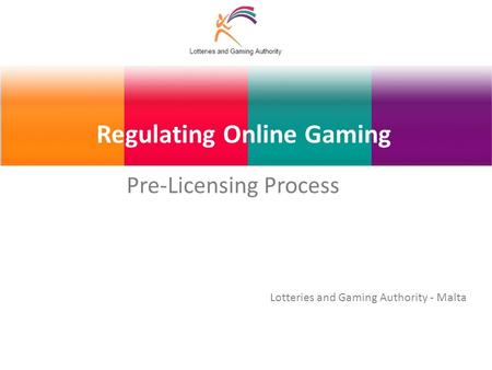 Regulating Online Gaming Pre-Licensing Process Lotteries and Gaming Authority - Malta.