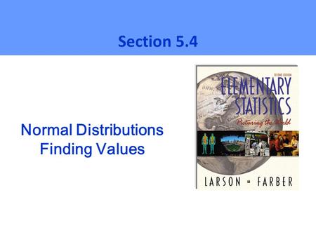 Section 5.4 Normal Distributions Finding Values.