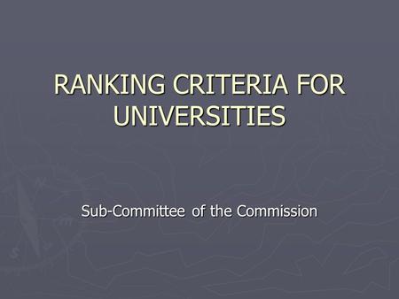 RANKING CRITERIA FOR UNIVERSITIES Sub-Committee of the Commission.