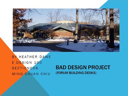 BAD DESIGN PROJECT (FORUM BUILDING DESKS) BY HEATHER DAWE E DESIGN 100 SECTION006 MING-CHUAN CHIU.