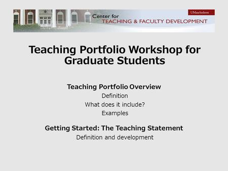 Teaching Portfolio Workshop for Graduate Students Teaching Portfolio Overview Definition What does it include? Examples Getting Started: The Teaching Statement.