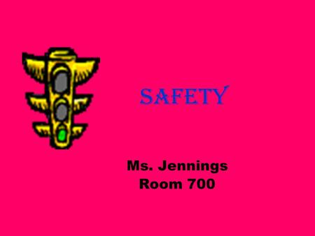 Safety Ms. Jennings Room 700. Class Rules 1.BE ON TIME!! 2.Sit in assigned seat. 3.Respect other’s opinions. 4.LAV- 1 st and last 5 minutes of class.