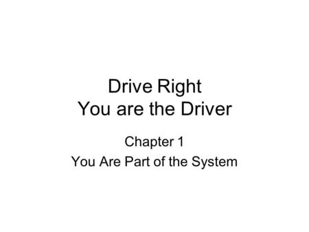 Drive Right You are the Driver