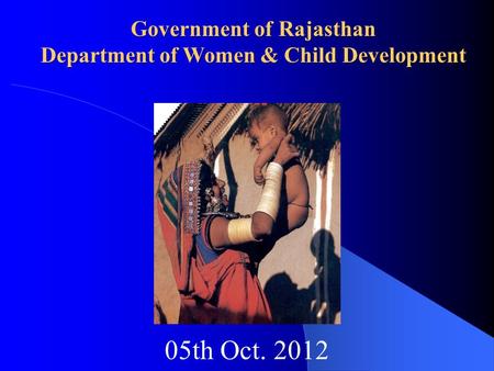 05th Oct. 2012 Government of Rajasthan Department of Women & Child Development.