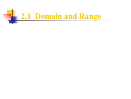 2.1 Domain and Range. Vocabulary ● Relation – A relation is a general term for any set of ordered pairs. ● Function – A function is a special type of.