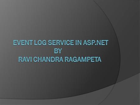 CONTENTS:-  What is Event Log Service ?  Types of event logs and their purpose.  How and when the Event Log is useful?  What is Event Viewer?  Briefing.